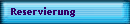Reservierung